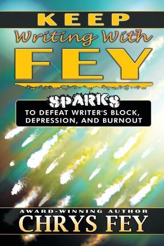 Keep Writing With Fey: Sparks to Defeat Writer's Block, Depression, and Burnout
