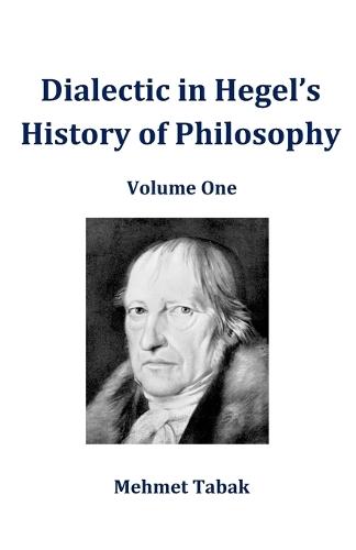 Dialectic in Hegel's History of Philosophy: Volume One