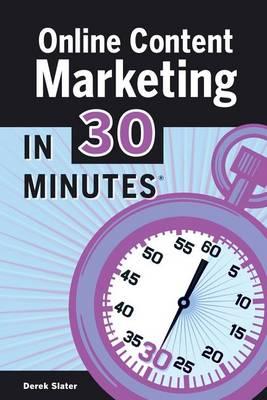 Online Content Marketing in 30 Minutes: A Guide to Attracting More Customers Using the Web, Email, and Social Networking.