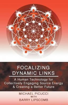 Focalizing Dynamic Links: A Human Technology for Collectively Engaging Source Energy & Creating a Better Future