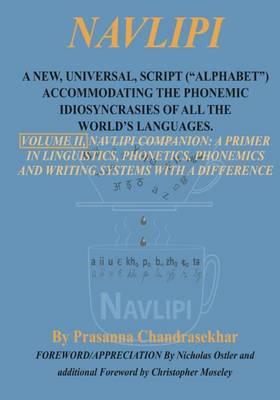 "Navlipi, Volume 2, A New, Universal, Script (""Alphabet"") Accommodating the Phonemic Idiosyncrasies of All the World's Languages.": Volume 2, Another Look At Phonic and Phonemic Classification: Navlipi
