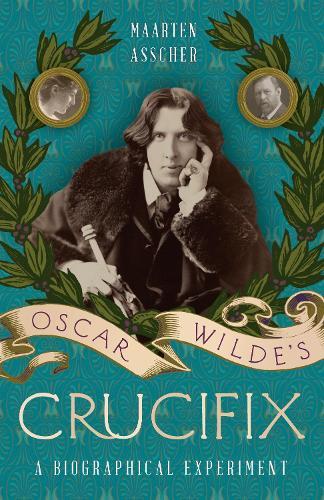 Oscar Wilde's Crucifix: A Biographical Experiment
