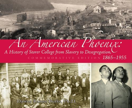 An American Phoenix: A History of Storer College from Slavery to Desegregation 1865-1955