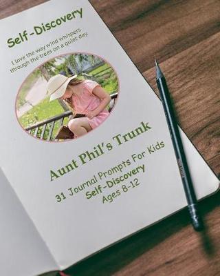 Aunt Phil's Trunk 31 Journal Prompts for Kids Self-Discovery: Self-Discovery Ages 8-12