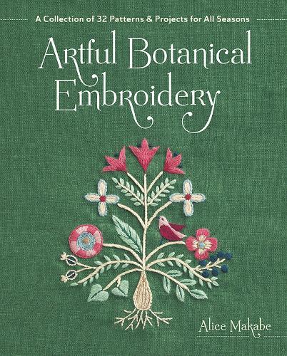 Artful Botanical Embroidery: A Collection of 32 Patterns & Projects for All Seasons