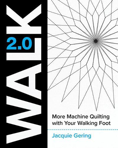 Walk 2.0: More Machine Quilting with Your Walking Foot