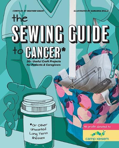 The Sewing Guide to Cancer: 25 Useful Craft Projects for Patients & Caregivers