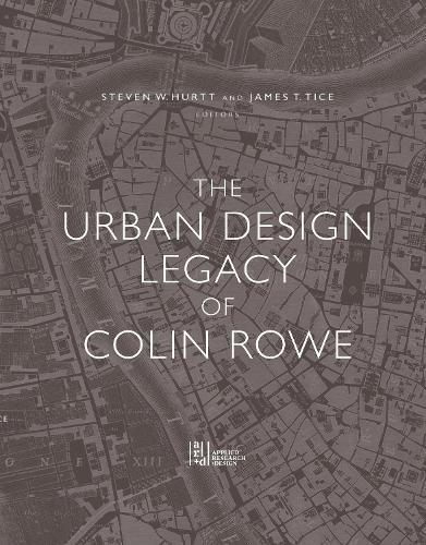 The Urban Design Legacy of Colin Rowe