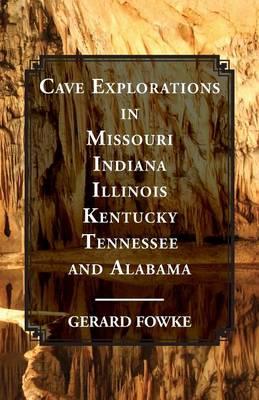 Cave Explorations in Missouri, Indiana, Illinois, Kentucky, Tennessee, and Alabama