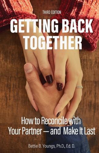 Getting Back Together 3rd Edition: How to Reconcile with Your Partner-and Make it Last