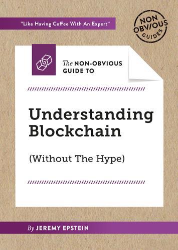 Non-Obvious Guide To Understanding Blockchain (Without The Hype)
