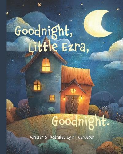Goodnight, Little Ezra, Goodnight: A Gentle Bedtime Story for Calm and Sleep