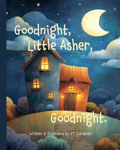 Goodnight, Little Asher, Goodnight: A Gentle Bedtime Story for Calm and Sleep