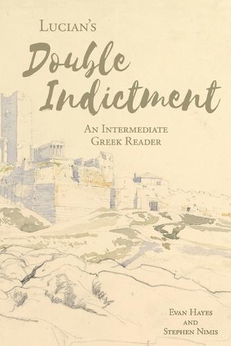 Lucian's The Double Indictment: An Intermediate Greek Reader: Greek Text with Running Vocabulary and Commentary