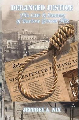 Deranged Justice: The Law and Lunacy of Bartow Grover Nix
