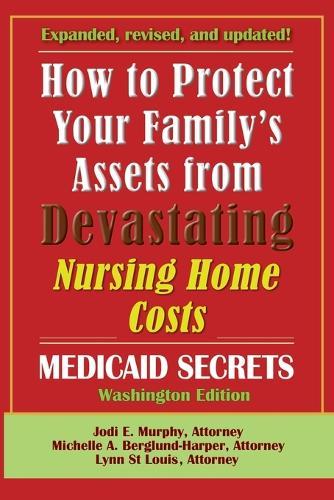 How To Protect Your Family's Assets From Devastating Nursing Home Costs: Medicaid Secrets 2025 (Washington Edition)
