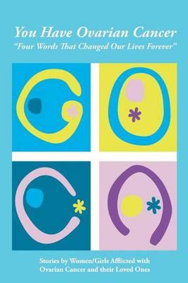You Have Ovarian Cancer: """Four Words That Changed Our Lives Forever"""