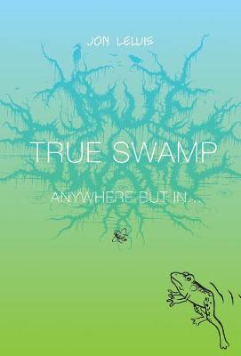True Swamp 2: Anywhere But In . . .: Anywhere But In