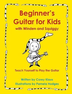 Beginner's Guitar for Kids with Winden and Squiggy: Teach Yourself to Play the Guitar
