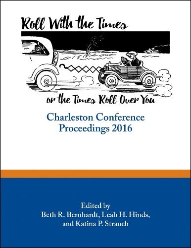 Roll with the Times, or the Times Roll Over You: Charleston Conference Proceedings, 2016