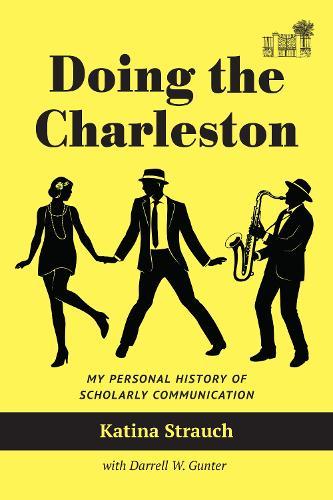 Doing the Charleston: My Personal History of Scholarly Communication