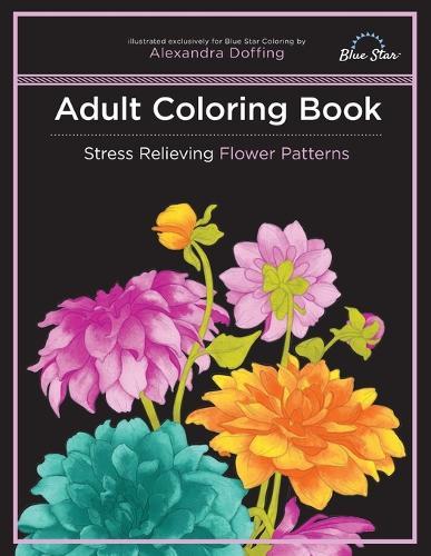 Adult Coloring Book: Stress Relieving Flower Patterns