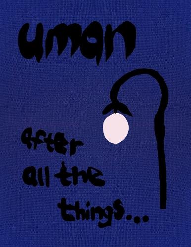 Uman: After all the things...