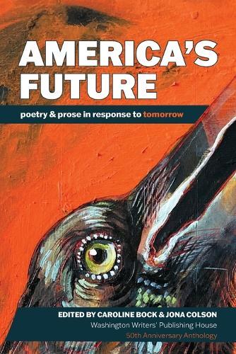 America's Future: poetry & prose in response to tomorrow