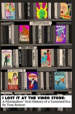 I Lost It At the Video Store: A Filmmakers' Oral History of a Vanished Era