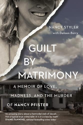 Guilt by Matrimony: A Memoir of Love, Madness, and the Murder of Nancy Pfister