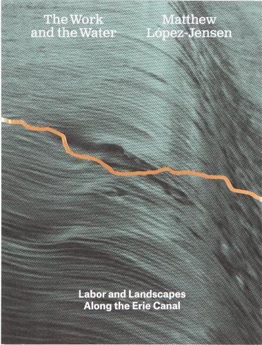 Matthew López-Jensen: The Work and the Water: Labor and Landscapes along the Erie Canal