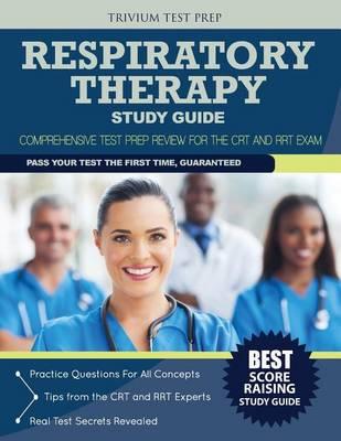 Respiratory Therapy Study Guide: Comprehensive Test Prep Review for The CRT and RRT Exam