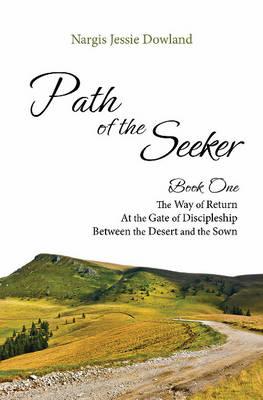 Path of the Seeker: Book One -- The Way of Return, At the Gate of Discipleship, Between the Desert & the Sown