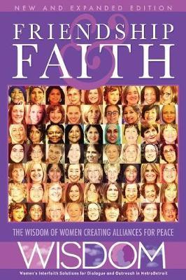 Friendship and Faith, Second Edition: The WISDOM of women creating alliances for peace
