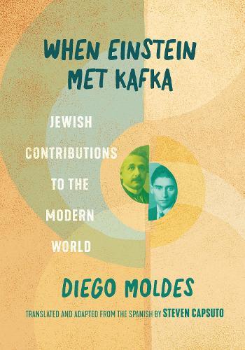 When Einstein Met Kafka: Jewish Contributions to the Modern World