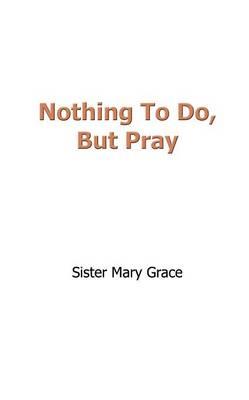 Nothing to Do, But Pray