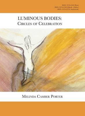 Luminous Bodies: Circles of Celebrarion: Melinda Camber Porter Archive of Creative Works Volume 2, Number 2