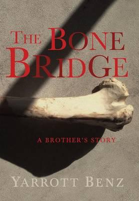 The Bone Bridge: A Brother's Story