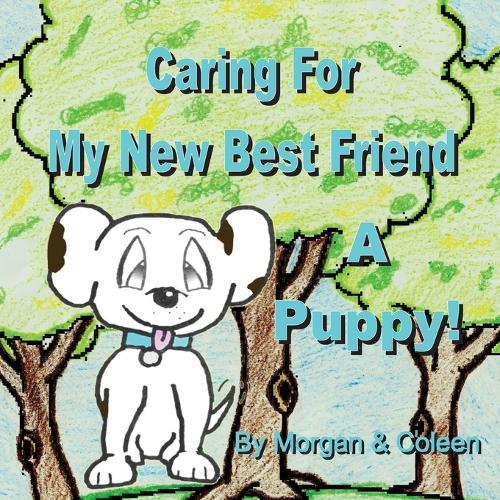 Caring For My New Best Friend: A Puppy!