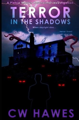 Terror in the Shadows: A Pierce Mostyn Paranormal Investigation