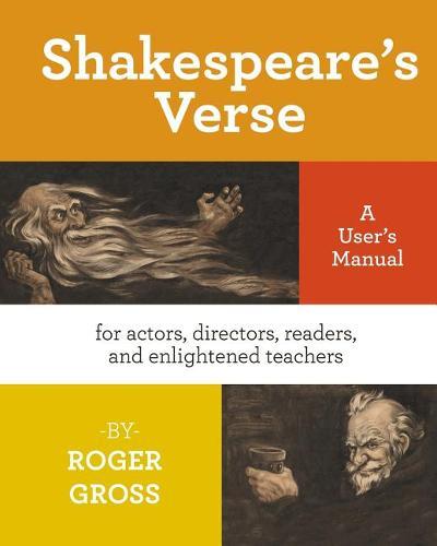 Shakespeare's Verse: A User's Manual: for actors, directors, readers, and enlightened teachers