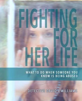 Fighting For Her Life: What to Do When Someone You Know Is Being Abused
