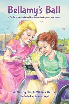 Bellamy's Ball: A Fox River Tale about Wheelchair Dancing, Twirling Mice... and Friends