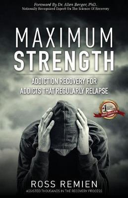 Maximum Strength: Addiction Recovery for Addicts That Regularly Relapse