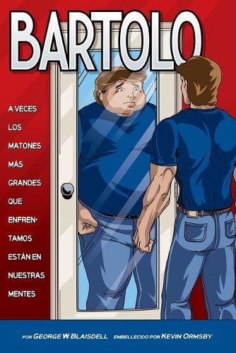 Bartolo: A Veces Los Matones Mas Grandes Que Enfrentamos Estan en Nuestras Mentes