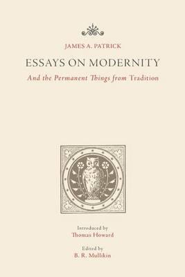 Essays on Modernity: And the Permanent Things from Tradition