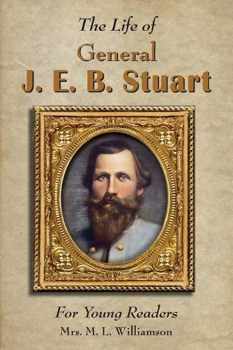 Life of General J. E. B. Stuart For Young Readers