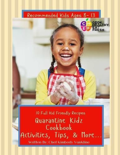 C.H.E.F. Quarantine Kidz Cookbook: Activities, Tips, & More...