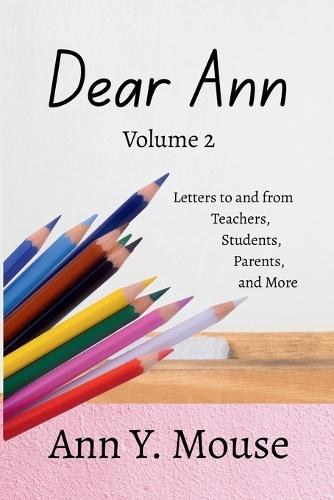 Dear Ann Volume 2: Letters to and from Teachers, Students, Parents, and More