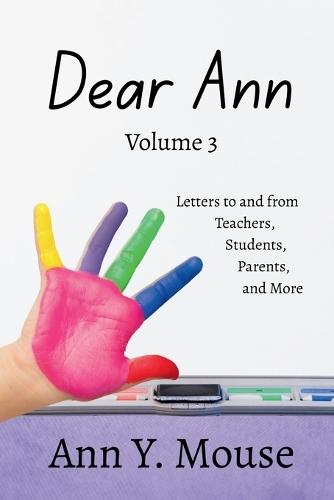 Dear Ann Volume 3: Letters to and from Teachers, Students, Parents, and More